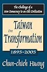Taiwan in Transformation 1895-2005: The Challenge of a New Democracy to an Old Civilization