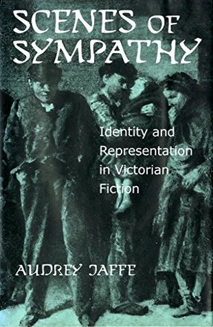 Scenes of Sympathy: Identity and Representation in Victorian Fiction (Kindle Edition)