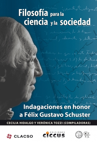 Filosofía para la ciencia y la sociedad: indagaciones en honor a Félix Gustavo Schuster (Paperback)