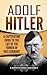 Adolf Hitler: A Captivating Guide to the Life of the Führer of Nazi Germany (The Second World War)