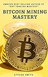 Bitcoin Mining Mastery: What is Bitcoin Mining, How Does Bitcoin Mining Work, What are Bitcoin Mining Pools and How to start Bitcoin Mining