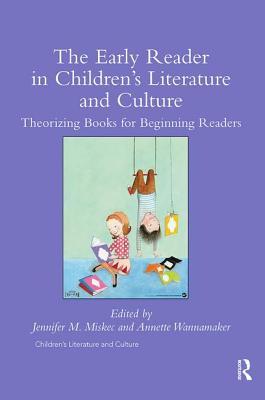 The Early Reader in Children's Literature and Culture: Theorizing Books for Beginning Readers