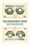The Reservoir Tapes by Jon McGregor The Reservoir Tapes by Jon McGregor