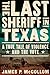 The Last Sheriff in Texas: A True Tale of Violence and the Vote