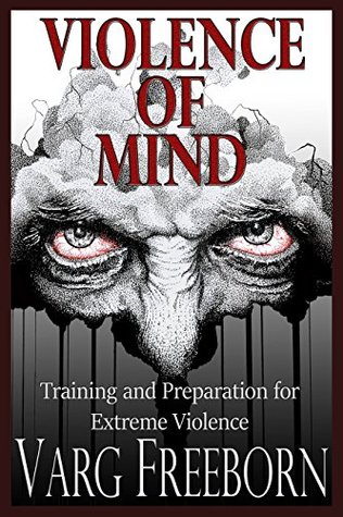 Violence of Mind: Training and Preparation for Extreme Violence (Kindle Edition)