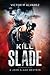 Kill Slade: A John Slade We...