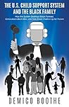 The U.S. Child Support System and The Black Family: How the System Destroys Black Families, Criminalizes Black Men, and Sets Black Children Up for ... Varying Relationship and Experience series)