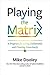 Playing The Matrix: A Program For Living Deliberately And Creating Consciously [Paperback]