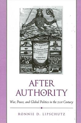 After Authority: War, Peace, and Global Politics in the 21st Century