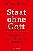 Staat ohne Gott: Religion in der säkularen Moderne