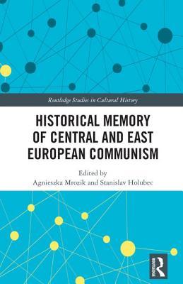 Historical Memory of Central and East European Communism (Routledge Studies in Cultural History)