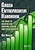 Green Entrepreneur Handbook: The Guide to Building and Growing a Green and Clean Business (What Every Engineer Should Know)