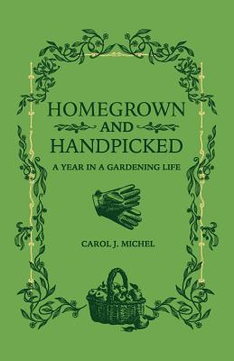 Homegrown and Handpicked: A Year in a Gardening Life