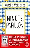 Minute, papillon ! by Aurélie Valognes
