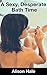 A Sexy, Desperate Bath Time by Alison Hale
