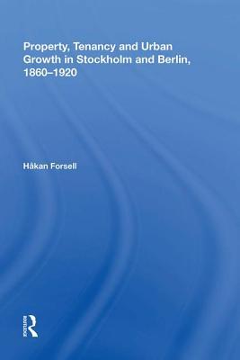Property, Tenancy and Urban Growth in Stockholm and Berlin, 18601920