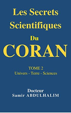 Les Secrets Scientifiques Du CORAN: TOME 2 : Univers - Terre - Sciences (French Edition)