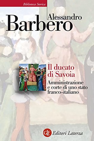 Il ducato di Savoia: Amministrazione e corte di uno stato franco-italiano (Kindle Edition)