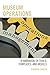Museum Operations: A Handbook of Tools, Templates, and Models (American Association for State and Local History)