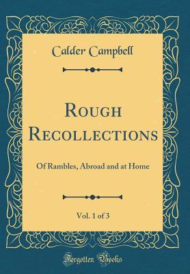 Rough Recollections, Vol. 1 of 3: Of Rambles, Abroad and at Home (Classic Reprint)