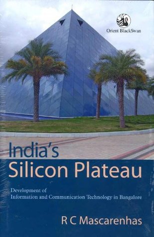 India’s Silicon Plateau: Development of Information and Communication Technology in Bangalore (Kindle Edition)