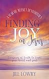 Finding Joy in Jesus: Treasures of Truth to Light Your Heart and Soul (The Inspirational Devotions Collection)