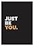Just be You