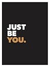 Just be You