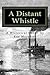 A Distant Whistle: Neville, a young lad from a poor farm in WV, seeks to escape the confines of poverty. His chance comes in the form of a distant ... the youngest steamboat engineer in history.