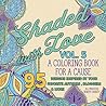 Shaded with Love Volume 5: Coloring Book for a Cause