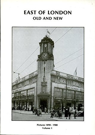 East of London Old and New: Pictures, 1898-1988 v. 1 (Paperback)
