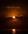 I Give My Eyes... by Brian H. Peterson