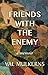 Friends With The Enemy by Val Mulkerns