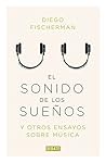 El sonido de los sueños: Y otros ensayos sobre música (Spanish Edition) El sonido de los sueños: Y otros ensayos sobre música (Spanish Edition)