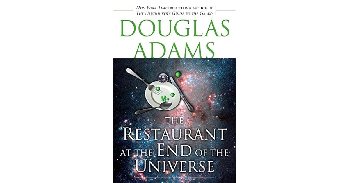 The Restaurant at the End of the Universe by Douglas Adams The Restaurant at the End of the Universe by Douglas Adams