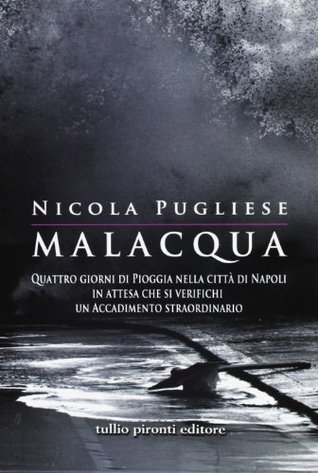 Malacqua: Quattro giorni di pioggia nella città di Napoli in attesa che si verifichi un accadimento straordinario (Paperback)
