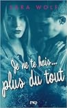 Je ne te hais... plus du tout by Sara Wolf