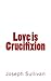 Love is Crucifixion