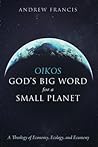 Oikos: God’s Big Word for a Small Planet: A Theology of Economy, Ecology, and Ecumeny