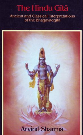 The Hindu Gita: Ancient And Classical Interpretations Of The Bhagavadgita
