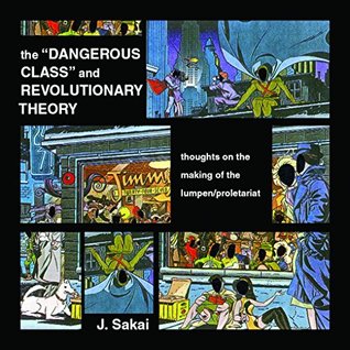 The "Dangerous Class" and Revolutionary Theory: thoughts on the making of the lumpen/proletariat (Paperback)