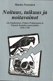 Noituus, taikuus ja noitavainot: Ala-Satakunnan, Pohjois-Pohjanmaan ja Viipurin Karjalan maaseudulla vuosina 1620-1700 (Historiallisia tutkimuksia) (Finnish Edition)