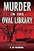 Murder in the Oval Library (Lincoln's White House Mystery, #2) by C.M. Gleason
