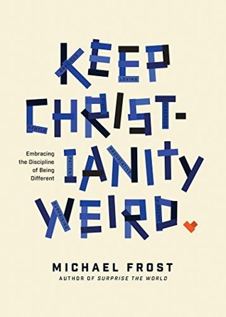 Keep Christianity Weird: Embracing the Discipline of Being Different (Kindle Edition)