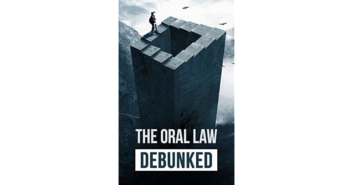 Rabbinic Judaism Debunked Debunking The Myth Of Rabbinic Oral Law By