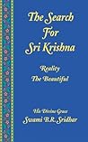 Search for Sri Krishna: Reality the Beautiful Search for Sri Krishna: Reality the Beautiful