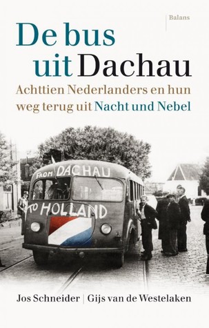 De bus uit Dachau: achttien Nederlanders en hun weg terug uit Nacht und Nebel (Hardcover)