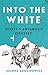 Into the White: Scott's Antarctic Odyssey