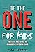 Be the One for Kids: You Ha...