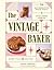 The Vintage Baker: More Than 50 Recipes from Butterscotch Pecan Curls to Sour Cream Jumbles
